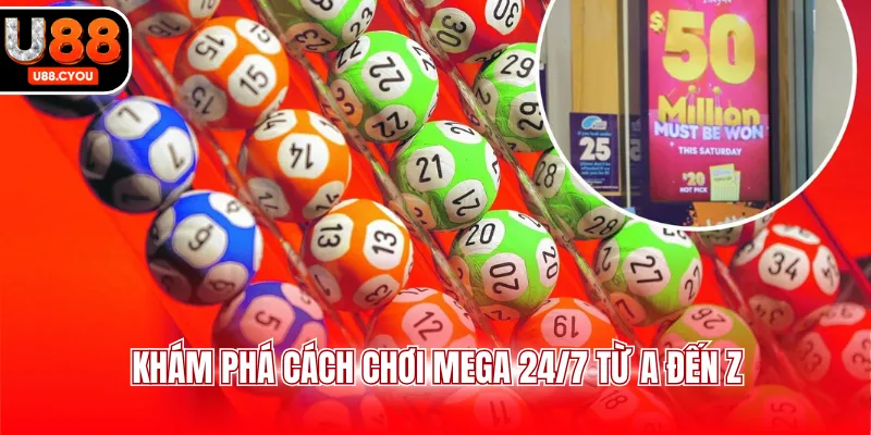 Khám phá cách chơi Mega 24/7 từ A đến Z